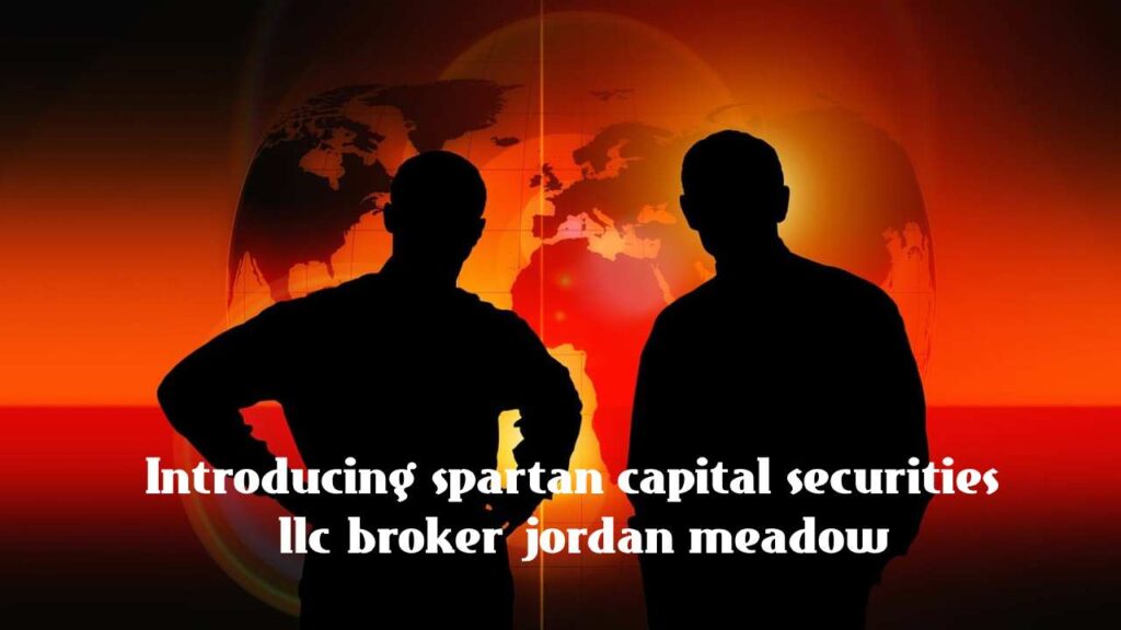 Introducing spartan capital securities llc broker jordan meadow