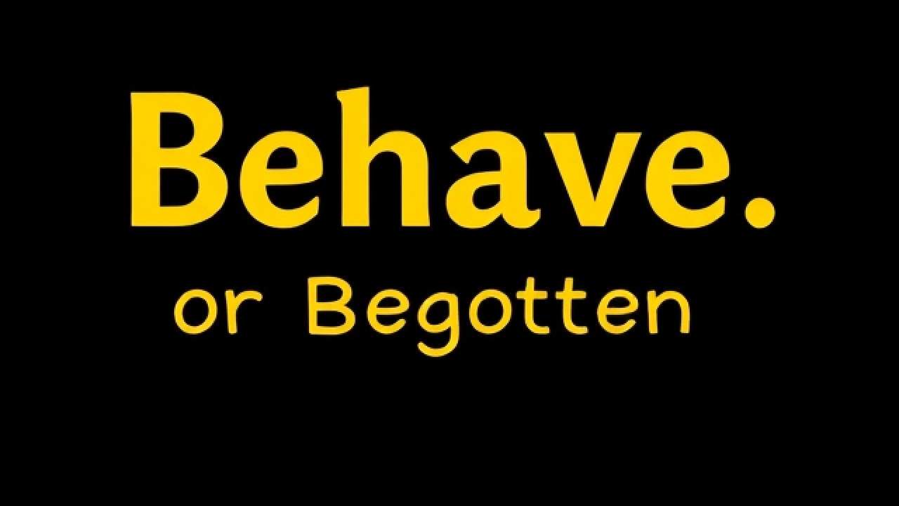 Prefix With Behave Or Begotten